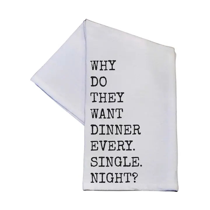 Why Do They Want Dinner Tea Towel